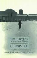 Civil Elegies: And Other Poems di Dennis Lee edito da House of Anansi Press