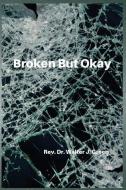 Broken But Okay di Walter J. Green edito da PERSONAL BEST MINISTRIES PR