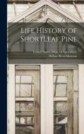 Life History of ShortLeaf Pine di Wilbur Reed Mattoon edito da LEGARE STREET PR