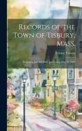 Records of the Town of Tisbury, Mass.: Beginning June 29, 1669, and Ending May 16, 1864 di Tisbury Tisbury edito da LEGARE STREET PR