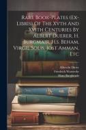 Rare Book-plates (ex-libris) Of The Xvth And Xvith Centuries By Albert Duerer, H. Burgmair, H.s. Beham, Virgil Solis, Jost Amman, Etc di Friedrich Warnecke, Albrecht Dürer, Hans Burgkmair edito da LEGARE STREET PR