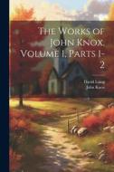 The Works of John Knox, Volume 1, parts 1-2 di David Laing, John Knox edito da LEGARE STREET PR