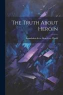 The Truth About Heroin edito da LEGARE STREET PR