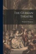 The German Theatre di Benjamin Thompson edito da LEGARE STREET PR