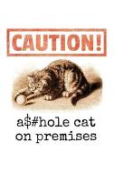 Caution! Asshole Cat on Premises: Funny Cat Lover - Lined 120 Pages 6x9 Journal di Better Me edito da INDEPENDENTLY PUBLISHED