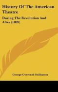 History of the American Theatre: During the Revolution and After (1889) di George Overcash Seilhamer edito da Kessinger Publishing