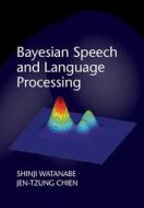 Bayesian Speech and Language Processing di Shinji Watanabe, Jen-Tzung (National Chiao Tung University Chien edito da Cambridge University Press