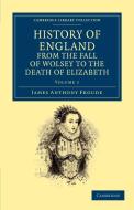 History of England from the Fall of Wolsey to the Death of Elizabeth - Volume 1 di James Anthony Froude edito da Cambridge University Press