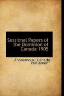 Sessional Papers Of The Dominion Of Canada 1905 di Anonymous edito da Bibliolife