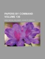 Papers by Command Volume 136 di Great Britain Commons edito da Rarebooksclub.com