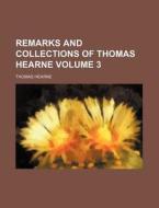 Remarks and Collections of Thomas Hearne Volume 3 di Thomas Hearne edito da Rarebooksclub.com