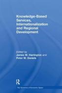Knowledge-Based Services, Internationalization and Regional Development di DANIELS edito da Taylor & Francis Ltd