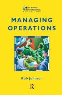Managing Operations di Bob Johnson edito da Taylor & Francis Ltd