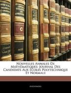Nouvelles Annales De Mathématiques: Journal Des Candidats Aux Écoles Polytechnique Et Normale di Anonymous edito da Nabu Press