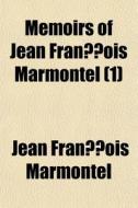 Memoirs Of Jean Fran Ois Marmontel 1 di Jean Franois Marmontel edito da Rarebooksclub.com