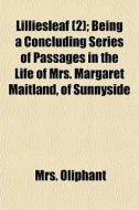 Lilliesleaf 2 ; Being A Concluding Seri di Mrs. Oliphant edito da General Books