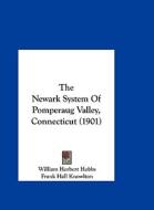 The Newark System of Pomperaug Valley, Connecticut (1901) di William Herbert Hobbs edito da Kessinger Publishing
