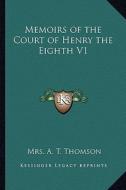 Memoirs of the Court of Henry the Eighth V1 di Mrs A. T. Thomson edito da Kessinger Publishing