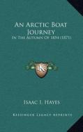 An Arctic Boat Journey: In the Autumn of 1854 (1871) di Isaac Israel Hayes edito da Kessinger Publishing