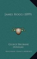 James Hogg (1899) di George Brisbane Douglas edito da Kessinger Publishing