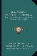 Sex. Aurelii Propertii Carmina: The Elegies of Propertius, with English Notes (1853) di Sextus Propertius, Frederick Apthorp Paley edito da Kessinger Publishing