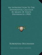 An Introduction to the Differential Calculus by Means of Finite Differences (1905) di Roberdeau Buchanan edito da Kessinger Publishing