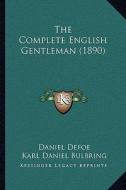 The Complete English Gentleman (1890) di Daniel Defoe edito da Kessinger Publishing