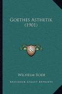 Goethes Asthetik (1901) di Wilhelm Bode edito da Kessinger Publishing