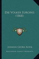 Die Volker Europa's (1868) di Johann Georg Kohl edito da Kessinger Publishing