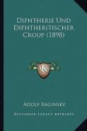 Diphtherie Und Diphtheritischer Croup (1898) di Adolf Baginsky edito da Kessinger Publishing