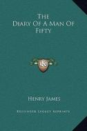 The Diary of a Man of Fifty di Henry James edito da Kessinger Publishing