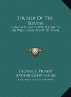 Soldier of the South: General Pickett's War Letters to His Wife (Large Print Edition) di George E. Pickett edito da Kessinger Publishing