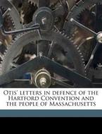 Otis' Letters In Defence Of The Hartford di Harrison Gray Otis edito da Nabu Press