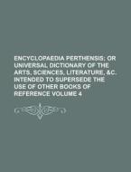 Encyclopaedia Perthensis Volume 4 di Anonymous edito da Rarebooksclub.com