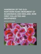 Handbook of the Old-Northern Runic Monument of Scandinavia and England, Now First Collected and Deciphered di George Stephens edito da Rarebooksclub.com