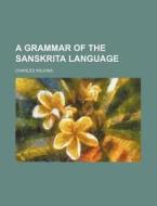 A Grammar of the Sanskrita Language di Charles Wilkins edito da Rarebooksclub.com