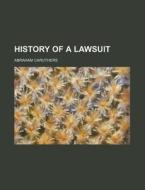 History of a Lawsuit di Abraham Caruthers edito da Rarebooksclub.com