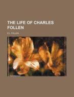 The Life of Charles Follen di E. L. Follen edito da Rarebooksclub.com