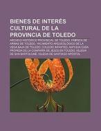 Bienes de interés cultural de la provincia de Toledo di Fuente Wikipedia edito da Books LLC, Reference Series