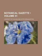 Botanical Gazette (volume 51) di University Of Chicago edito da General Books Llc
