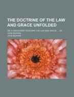 The Doctrine of the Law and Grace Unfolded; Or, a Discourse Touching the Law and Grace. by John Bunyan, di John Bunyan edito da Rarebooksclub.com