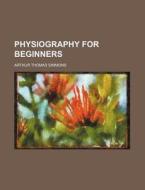 Physiography for Beginners di Arthur Thomas Simmons edito da Rarebooksclub.com