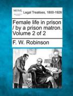 Female Life In Prison By A Prison Matr di F. W. Robinson edito da Gale, Making of Modern Law