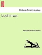 Lochinvar. di Samuel Rutherford Crockett edito da British Library, Historical Print Editions