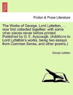 The Works of George, Lord Lyttelton, ... now first collected together: with some other pieces never before printed. Publ di George Lyttelton edito da British Library, Historical Print Editions
