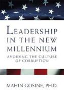 Leadership in the New Millennium: Avoiding the Culture of Corruption di Mahin Gosine edito da Pearson Learning Solutions