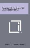 Concise Dictionary of Greek Literature di James H. Mantinband edito da Literary Licensing, LLC