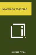 Companion to Cicero di Joseph Pearl edito da Literary Licensing, LLC