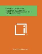 General Committee, Summary Records of Meetings, September 21 to December 5, 1950 di United Nations edito da Literary Licensing, LLC