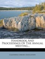 Handbook and Proceedings of the Annual Meeting... di California Library Association edito da Nabu Press